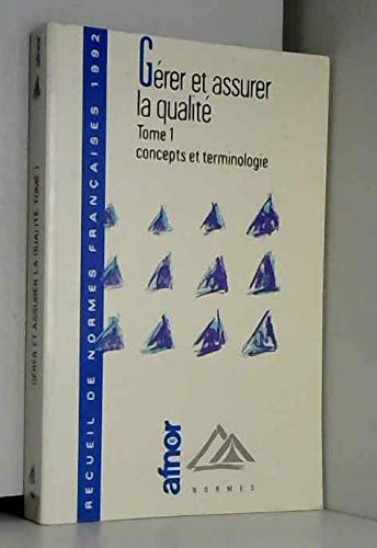 Beispielbild fr Grer et assurer la qualit : recueil de normes franaises, tome 1. Concepts et terminologie zum Verkauf von Librairie Th  la page