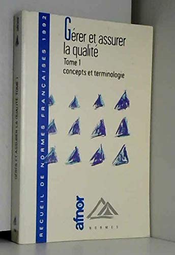 Stock image for Grer et assurer la qualit : recueil de normes franaises, tome 1. Concepts et terminologie for sale by Librairie Th  la page