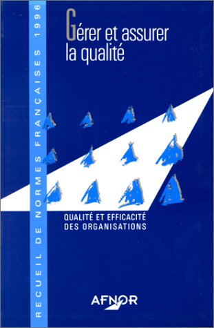 Beispielbild fr Grer et assurer la qualit : Qualit et efficacit des organisations, recueil de normes franaises 1996 zum Verkauf von Ammareal