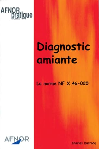 Imagen de archivo de DIAGNOSTIC AMIANTE. LA NORME NF X 46-020 a la venta por Ammareal