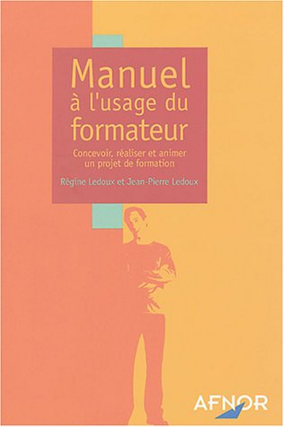 Stock image for Manuel  l'usage du formateur : Concevoir, raliser et animer un projet de formation for sale by Ammareal