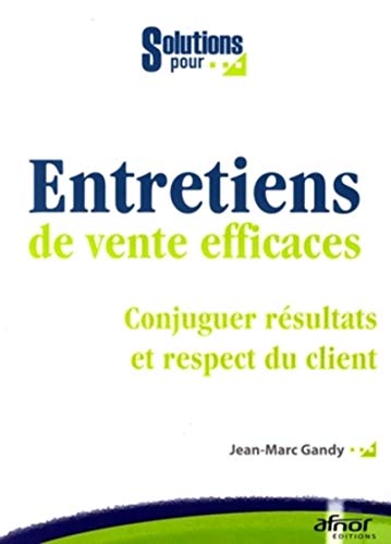 Beispielbild fr Entretiens de vente efficaces : Conjuguer rsulats et respect du client zum Verkauf von medimops