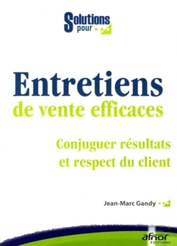 Stock image for Entretiens de vente efficaces : Conjuguer rsulats et respect du client for sale by medimops