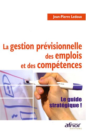 Beispielbild fr La gestion prvisionnelle des emplois et des comptences : Le guide stratgique ! zum Verkauf von Ammareal