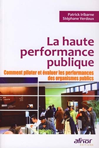 Stock image for LA HAUTE PERFORMANCE PUBLIQUE. COMMENT PILOTER ET EVALUER LES PERFORMANCES DES O for sale by LiLi - La Libert des Livres