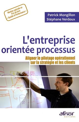 Stock image for L'entreprise oriente processus : Aligner le pilotage oprationnel sur la stratgie et les clients for sale by Ammareal