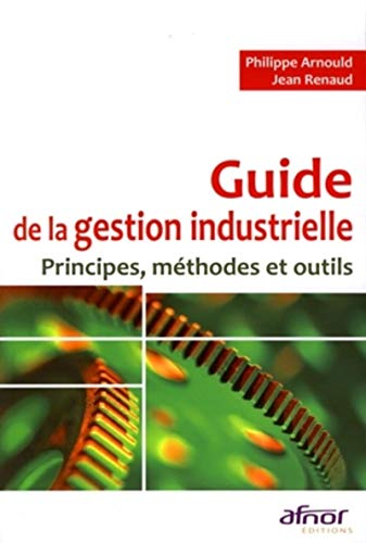 Beispielbild fr Guide de la gestion industrielle: Principes, mthodes et outils zum Verkauf von Gallix