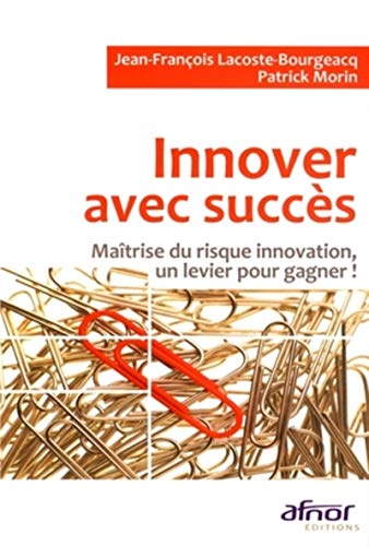 Imagen de archivo de Innover avec succs : Matrise du risque innovation, un levier pour gagner ! a la venta por medimops