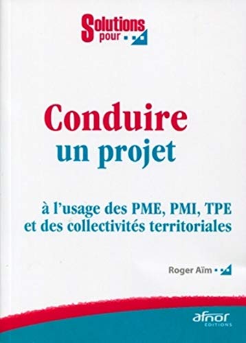 Beispielbild fr Conduire un projet:  l'usage des PME, PMI, TPE et des collectivits territoriales zum Verkauf von Ammareal