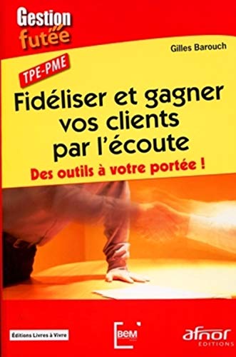 Beispielbild fr Fidliser et gagner vos clients par l'coute : Des outils  votre porte ! TPE-PME zum Verkauf von medimops