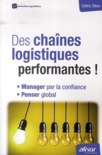 Stock image for Des chanes logistiques performantes !: Manager par la confiance et penser global. for sale by Gallix
