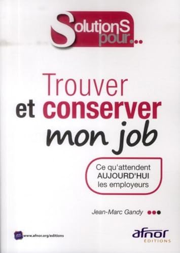 Beispielbild fr Trouver et conserver mon job: Ce qu'attendent aujourd'hui les employeurs. zum Verkauf von Ammareal