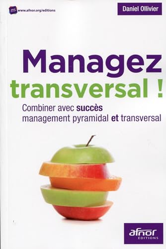 9782124654864: Managez transversal !: Combiner avec succs management pyramidal et transversal.