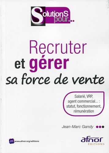 Beispielbild fr Recruter et grer sa force de vente: Salari, VRP, agent commercial. : statut, fonctionnement, rmunration zum Verkauf von Ammareal