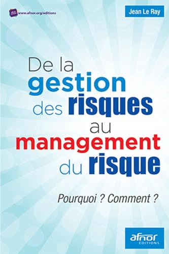 Beispielbild fr De la gestion du risque au management des risques: Pourquoi ? Comment ? zum Verkauf von Ammareal