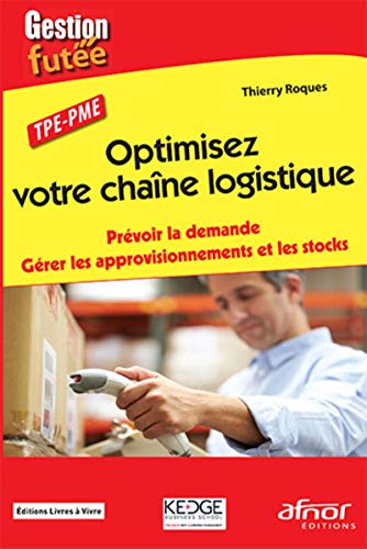 9782124655045: Optimisez votre chane logistique: Prvoir la demande. Grer les approvisionnements et les stocks.