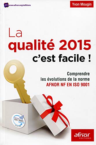 Beispielbild fr La qualit 2015 c'est facile !: Comprendre les volutions de la nouvelle norme AFNOR NF en ISO 9001. zum Verkauf von medimops