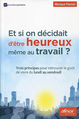 Beispielbild fr Et Si On Dcidait D'tre Heureux Mme Au Travail ? : Trois Principes Pour Retrouver Le Got De Vivre zum Verkauf von RECYCLIVRE