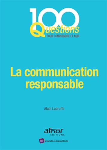 Stock image for La communication responsable: En phase avec la norme AFNOR NF ISO 26000:2010. for sale by Ammareal