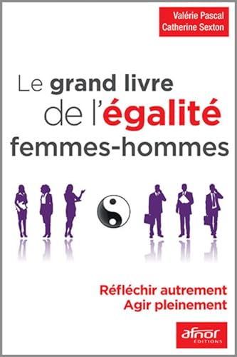 Beispielbild fr Le grand livre de l'galit femmes - hommes: Rflchir autrement. Agir pleinement. zum Verkauf von Gallix