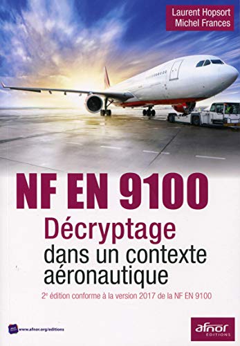 Stock image for NF EN 9100 - Dcryptage dans un contexte aronautique: 2e dition conforme  la version 2017 de la NF en 9100 for sale by Gallix