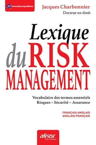 Stock image for Le lexique du risk management: Vocabulaire des termes essentiels. Risques. Scurit. Assurance - Franais-anglais. Anglais-franais for sale by Gallix