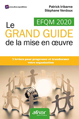 Stock image for EFQM 2020 - Le GRAND GUIDE de la mise en oeuvre: 7 leviers pour progresser et transformer votre organisation for sale by Gallix