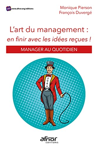 Beispielbild fr L'art du management : en finir avec les ides reues: Manager au quotidien zum Verkauf von Gallix