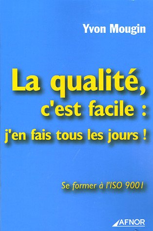 Beispielbild fr La qualit c'est facile : j'en fais tous les jours : Se former  l'ISO 9001 zum Verkauf von Ammareal