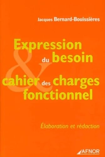 Imagen de archivo de Expression du besoin et cahier des charges fonctionnel : Elaboration et rdaction a la venta por Ammareal