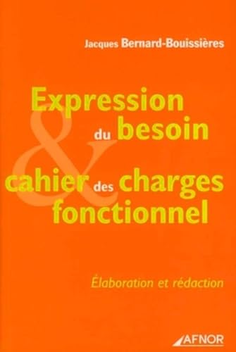 Stock image for Expression du besoin et cahier des charges fonctionnel : Elaboration et rdaction for sale by Ammareal