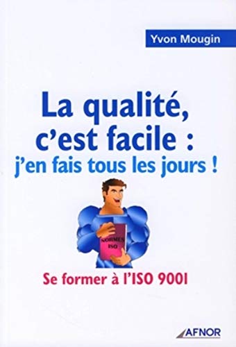 Beispielbild fr La Qualit, C'est Facile : J'en Fais Tous Les Jours ! : Se Former  L'iso 9001 zum Verkauf von RECYCLIVRE