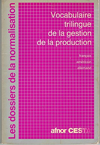 Stock image for Vocabulaire trilingue de la gestion de la production : Franais, amricain, allemand (Les Dossiers de la normalisation) for sale by Ammareal