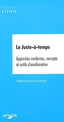 Beispielbild fr Le Juste--temps : Approches modernes, concepts et outils d'amlioration zum Verkauf von Ammareal