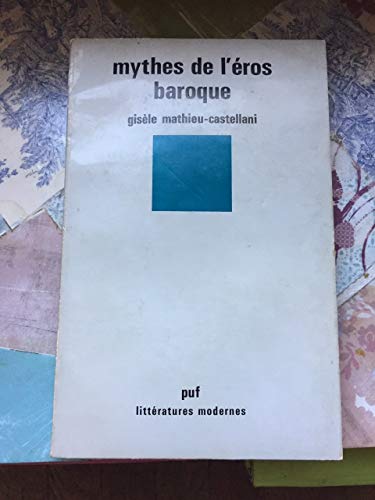 Beispielbild fr Mythes de l'Eros baroque (Litteratures modernes) (French Edition) zum Verkauf von Orca Knowledge Systems, Inc.