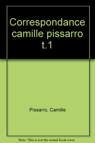 Correspondance de Camille Pissarro (CTRE RECHER ETU.EDIT.CORR XIXE) (French Edition) (9782130366942) by Pissarro, Camille