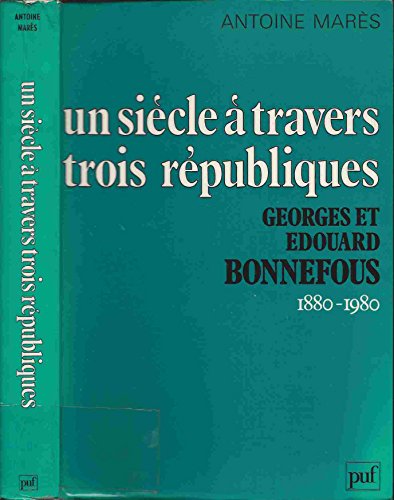 9782130367208: Un siecle a travers trois republiques, georges et edouard bonnefous / 1880-1980