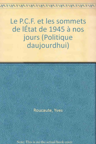 Beispielbild fr Le P.C.F.: [Parti communiste franais : et les sommets de l'tat: De 1945  nos jours Roucaute, Yves zum Verkauf von Au bon livre