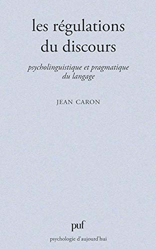 Les Regulations Du Discours: Psycholinguistique Et Pragmatique Du Langage