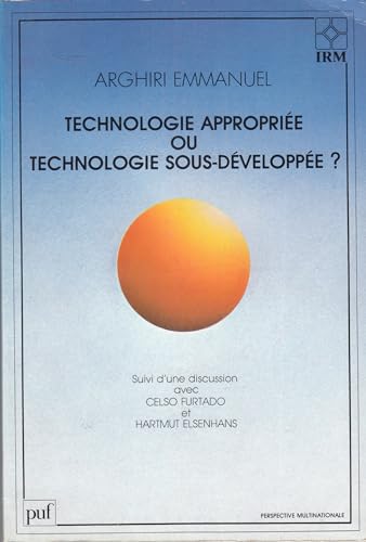 Technologie approprieÌe ou technologie sous-deÌveloppeÌe?: Suivi d'une discussion avec Celso Furtado et Hartmut Elsenhans (Perspective multinationale) (French Edition) (9782130378143) by Emmanuel, Arghiri