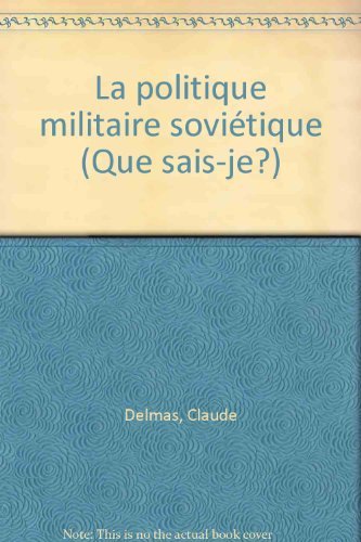 Stock image for LA POLITIQUE MILITAIRE SOVIETIQUE for sale by Bibliofolie