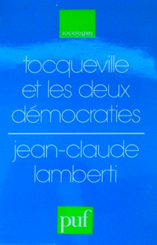 Tocqueville et les deux deÌmocraties (Sociologies) (French Edition) (9782130378983) by Lamberti, Jean-Claude