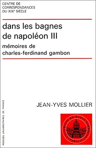 Stock image for Dans les bagnes de Napolon III. Mmoires de Charles-Ferdinand Cambon (Centre rech. tu.dit.corr. XIXe Paris 4) (French Edition) for sale by Gallix