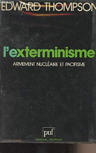 9782130380474: L'Exterminisme : Armement nuclaire et Pacifisme (PRATIQUES THEORIQUES)