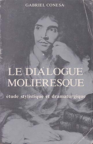 Le Dialogue Molieresque: etude Stylistique Et Dramaturgique