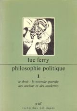 PHILOSOPHIE POLITIQUE, 1: LE DROIT. LA NOUVELLE QUERELLE DES ANCIENS ET DES MODERNES