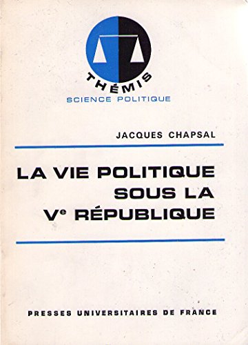 - LA VIE POLITIQUE SOUS LA V REPUBLIQUE.