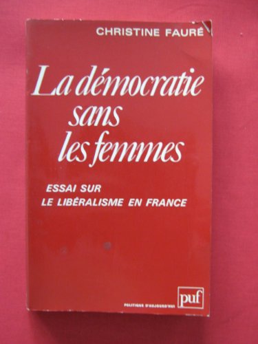 9782130387701: La démocratie sans les femmes: Essai sur le libéralisme en France (Politique d'aujourd'hui) (French Edition)