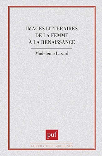 Beispielbild fr Images litteraires de la femme a la Renaissance (Litteratures modernes) (French Edition) zum Verkauf von Better World Books: West