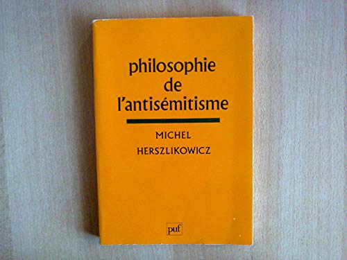 Philosophie de l'antiseÌmitisme (French Edition) (9782130390015) by Herszlikowicz, Michel